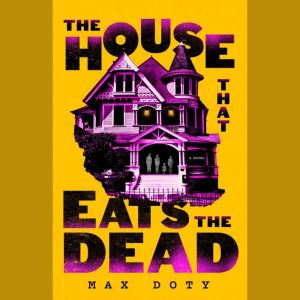 The House That Eats the Dead, Max Doty