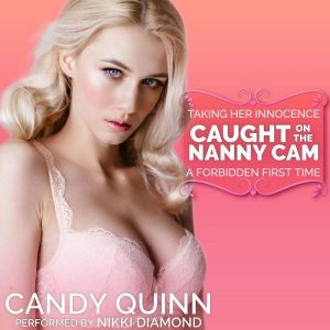 Caught on the Nanny Cam: A Forbidden First Time