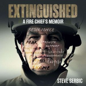 Extinguished: A Fire Chief's Memoir