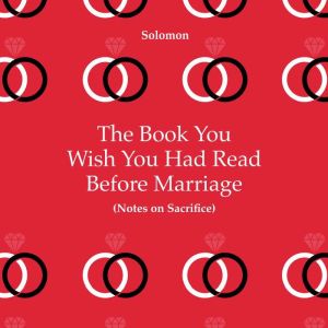 The Book You Wish You Had Read Before Marriage: Notes On Sacrifice