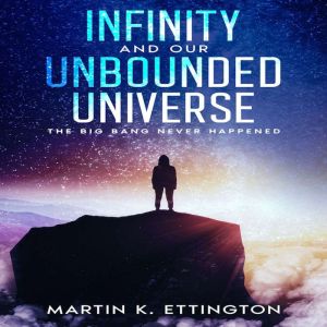 Infinity and our Unbounded Universe, Martin K. Ettington