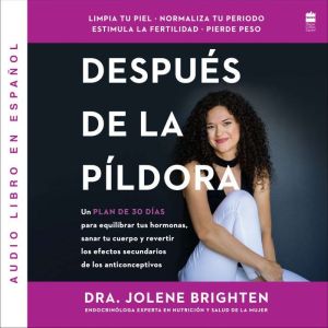 MAs allA de la pldora: Un plan de 30 das para equilibrar tus hormonas, sanar tu cuerpo y revertir los efectos secundarios de l