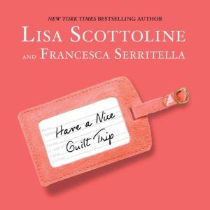 Have a Nice Guilt Trip, Lisa Scottoline