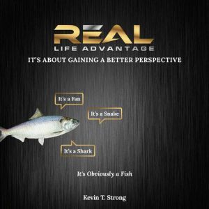 Real Life Advantage Its About Gaini..., Kevin T. Strong