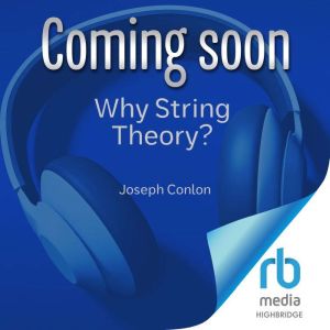 Why String Theory?, Joseph Conlon
