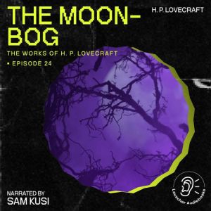 The MoonBog The Work of H. P. Lovec..., H. P. Lovecraft