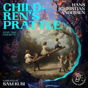 Childrens Prattle Story Time, Episo..., Hans Christian Andersen