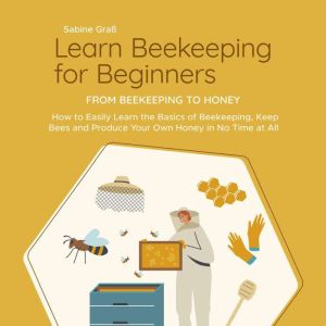Learn Beekeeping for Beginners  From..., Sabine Gras
