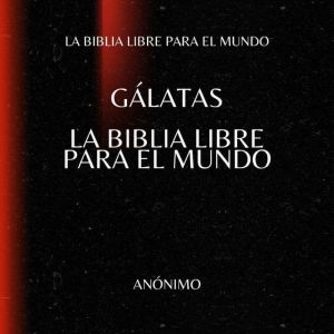 G¡latas. La Biblia Libre para el Mundo