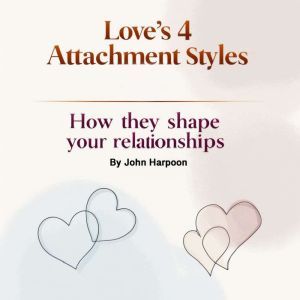 Loves 4 Attachment Styles, John Harpoon