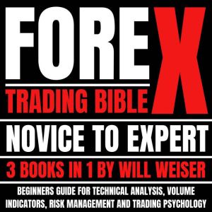 Forex Trading Bible Novice To Expert..., Will Weiser