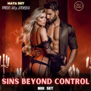 Sins Beyond Control: Taboo Sex Stories BOX SET: Submit to fierce hands and wild Pleasuresorgasmic erotic stories of domination