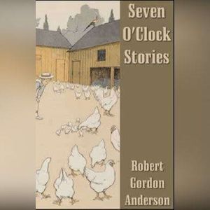 Seven OClock Stories, Robert Gordon Anderson