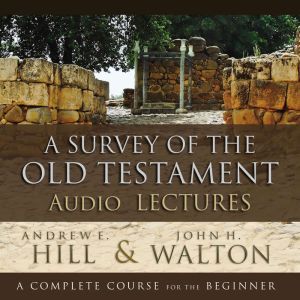 A Survey of the Old Testament Audio ..., Andrew E. Hill