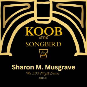 Koob of The Songbird: ARC-II The 333 Myth Series