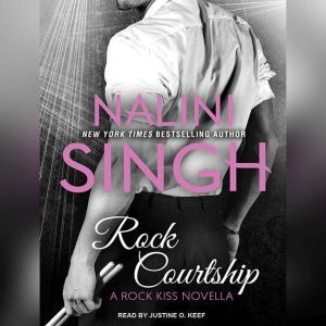 Rock Courtship: A Rock Kiss Novella, Nalini Singh