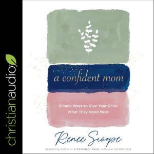 A Confident Mom, Renee Swope