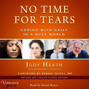No Time for Tears Coping with Grief in a Busy World Revised and Updated Second Edition, Judy Heath