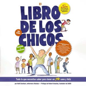 El libro de los chicos: Todo lo que necesitas saber para tener un ¡t! sano y feliz