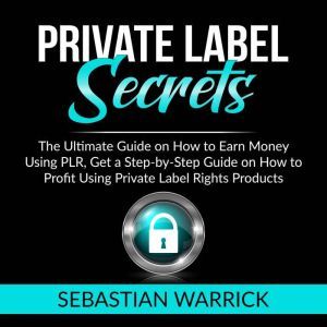 Private Label Secrets The Ultimate G..., Sebastian Warrick