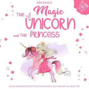 Magic Unicorn and The Princess, The ..., Anna Rachels