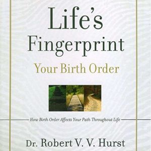 Life's Fingerprint: How Birth Order Affects Your Path Throughout Life, Dr. Robert V. V. Hurst