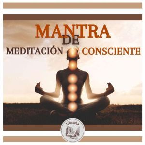Mantra De Meditacion Consciente, LIBROTEKA