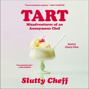 Tart: Misadventures of an Anonymous Chef