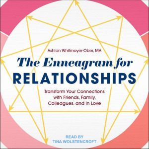 The Enneagram for Relationships Transform Your Connections with Friends, Family, Colleagues, and in Love, MA Whitmoyer-Ober