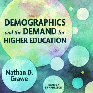 Demographics and the Demand for Highe..., Nathan D. Grawe