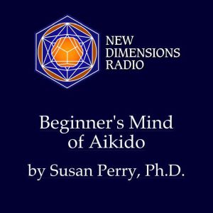 Beginner's Mind of Aikido