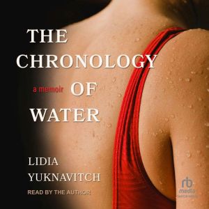 The Chronology of Water: A Memoir