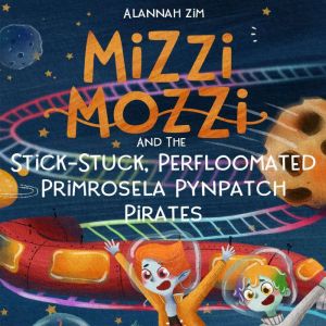 Mizzi Mozzi And The StickStuck, Perf..., Alannah Zim