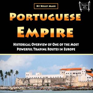 Portuguese Empire: Historical Overview of One of the Most Powerful Trading Routes in Europe