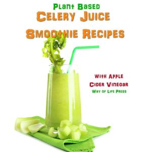 Plant Based Celery Juice Smoothie Rec..., Way of Life Press