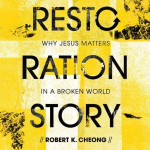 Restoration Story: Why Jesus Matters in a Broken World