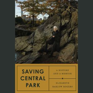 Saving Central Park, Elizabeth Barlow Rogers