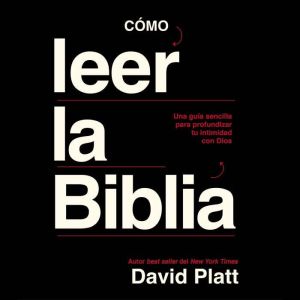 Como Leer la Biblia, David Platt