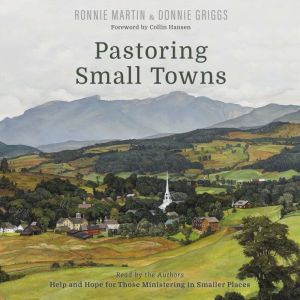 Pastoring Small Towns: Help and Hope for Those Ministering in Smaller Places