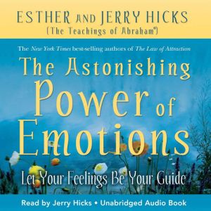 The Astonishing Power of Emotions, Esther Hicks