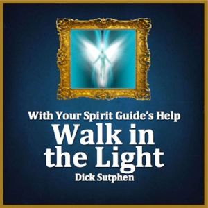 With Your Spirit Guide's Help: Walk in the Light