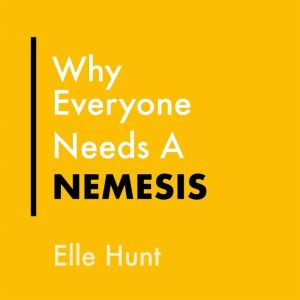 Why Everyone Needs A Nemesis, Elle Hunt