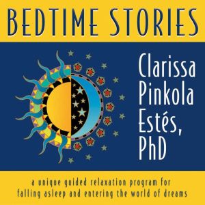 Bedtime Stories, Clarissa Pinkola Estes, Ph.D.