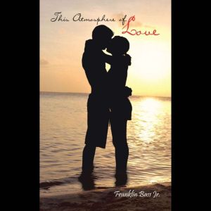 This Atmosphere of Love, Franklin Bass Jr.