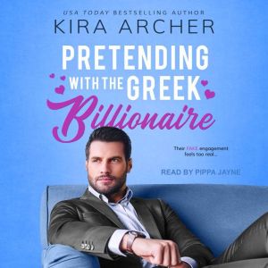 Pretending with the Greek Billionaire..., Kira Archer