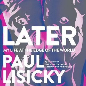 Later, Paul Lisicky