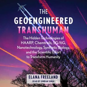 The Geoengineered Transhuman, Elana Freeland