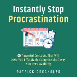 Instantly Stop Procrastination 4 Pow..., Patrick Drechsler