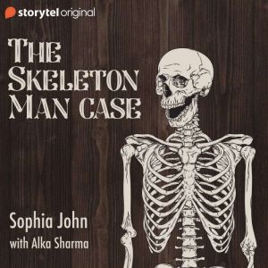 The Skeleton Man Case, Sophia John