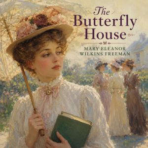 The Butterfly House, Mary Eleanor Wilkins Freeman
